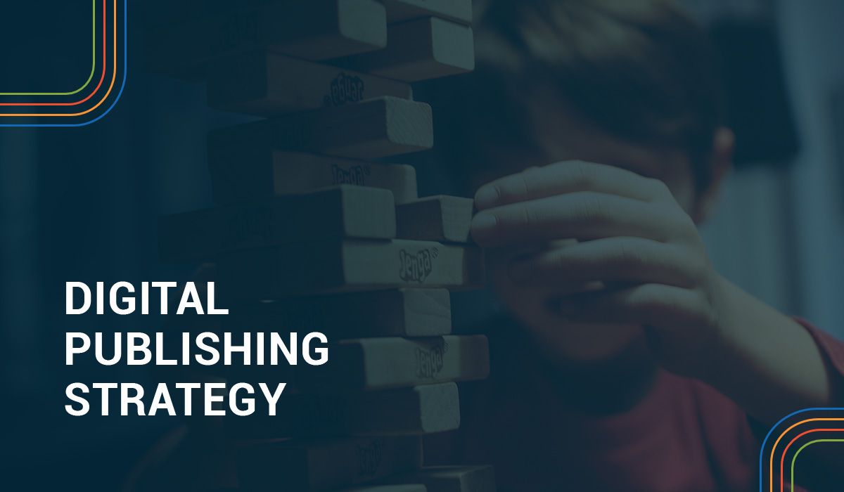 5 reasons why your digital publishing strategy doesn't (yet) work